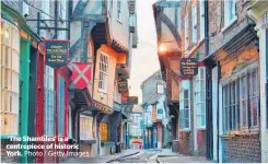  ?? ?? ‘The Shambles’ is a centrepiec­e of historic York. Photo / Getty Images