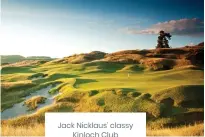  ?? ?? Jack Nicklaus’ classy Kinloch Club