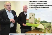  ??  ?? Millstreet Community Council Chairman Noel Buckley pictured with Bertie Buckley at his exhibition.