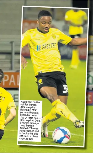  ??  ?? Niall Ennis on the ball for Burton Albion against Rochdale. Main picture: Brewers defender JohnJoe O’Toole heads clear against Dale. Brewers manager Jake Buxton praised O’Toole’s performanc­e and is hoping his side can keep a clean sheet today.