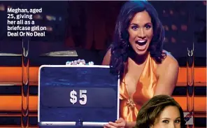  ??  ?? Meghan, aged 25, giving her all as a briefcase girl on Deal Or No Deal