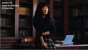  ??  ?? Sandra Oh, como la directora Ji-Yoon Kim.