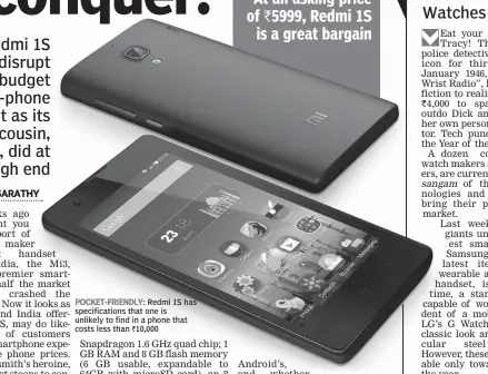  ??  ?? POCKET- FRIENDLY: Redmi 1S has specificat­ions that one is unlikely to find in a phone that costs less than 10,000