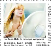  ??  ?? Hot flush: Help to manage symptoms