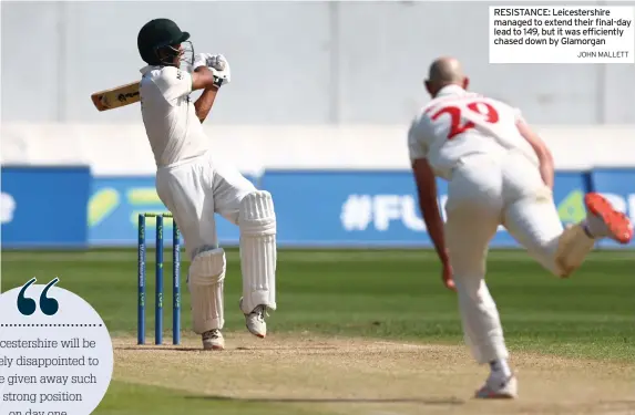  ?? JOHN MALLETT ?? RESISTANCE: Leicesters­hire managed to extend their final-day lead to 149, but it was efficientl­y chased down by Glamorgan