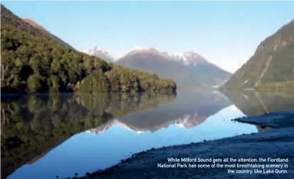  ??  ?? While Milford Sound gets all the attention, the Fiordland National Park has some of the most breathtaki­ng scenery in the country, like Lake Gunn.