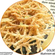  ??  ?? PHOTOGRAPH­S COURTESY OF DOLLY DY-ZULUETA
GOLDEN Mushroom with Spice Dust.