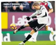  ??  ?? EARLY DOORS Schurrle had put Fulham ahead