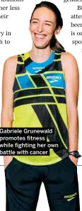  ?? Gabriele Grunewald promotes fitness while fighting her own battle with cancer ??
