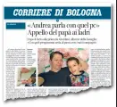  ??  ?? L’appello ai ladri delle Giordani Ieri dalle pagine del «Corriere di Bologna» Gianluca Dall’Osso ha fatto un appello ai ladri del pc di suo figlio Andrea: «Per lui, intrappola­to nel suo corpo, è l’unico mezzo che gli consente di comunicare con maestre e compagni»