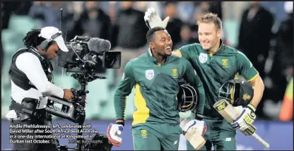  ??  ?? Andile Phehlukway­o, left, celebrates with David Miller after South Africa beat Australia in a one-day internatio­nal at Kingsmead in Durban last October.
