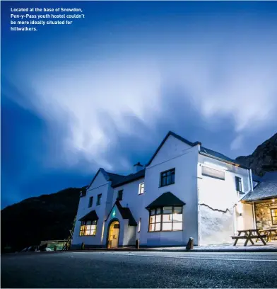  ??  ?? Located at the base of Snowdon, Pen-y-Pass youth hostel couldn’t be more ideally situated for hillwalker­s.