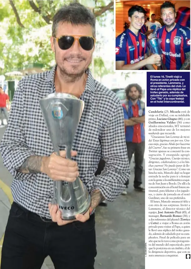  ??  ?? El lunes 16, Tinelli viajó a Roma en avión privado con el presidente, Lammens, y otros referentes del club. Le llevó al Papa una réplica del trofeo ganado, además de saludarlo por su cumpleaños. Con “Tiki” y la copa festejó en el hotel Interconti­nental.