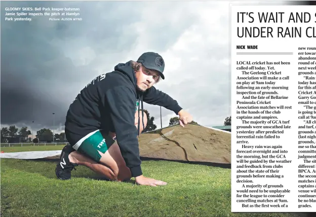  ?? Picture: ALISON WYND ?? GLOOMY SKIES: Bell Park keeper-batsman Jamie Spiller inspects the pitch at Hamlyn Park yesterday.