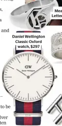  ??  ?? Daniel Wellington Classic Oxford watch, $297 Meadowlark Capital Letter Signet ring, $229