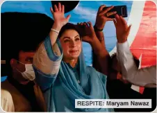  ?? ?? RESPITE: Maryam Nawaz