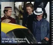  ??  ?? Streep y Spielberg en el set de ‘The Papers.