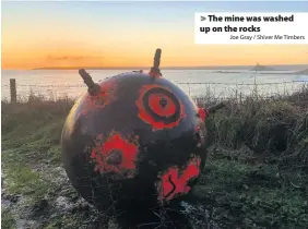  ?? Joe Gray / Shiver Me Timbers ?? > The mine was washed up on the rocks