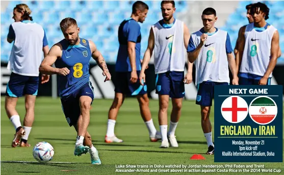  ?? ?? Luke Shaw trains in Doha watched by Jordan Henderson, Phil Foden and Trent Alexander-arnold and (inset above) in action against Costa Rica in the 2014 World Cup