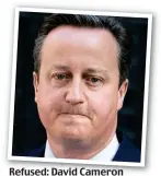  ??  ?? Refused: David Cameron