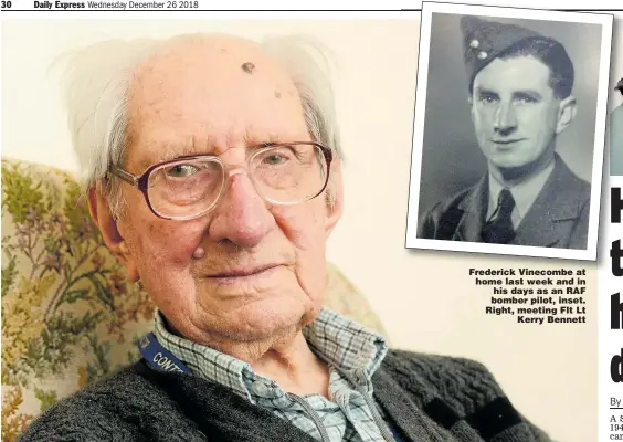  ??  ?? Frederick Vinecombe at home last week and in his days as an RAF bomber pilot, inset. Right, meeting Flt Lt Kerry Bennett