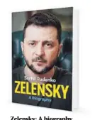  ?? ?? Zelensky: A biography Serhii Rudenko Editorial: Polity Lanzamient­o: 18 de julio