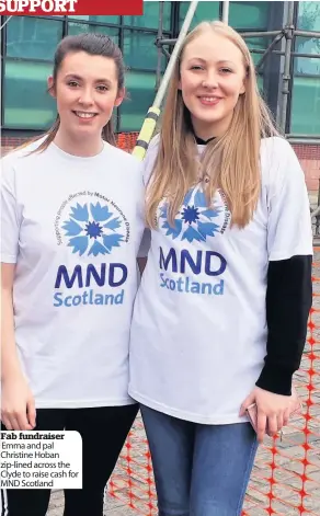  ??  ?? Fab fundraiser Emma and pal Christine Hoban zip-lined across the Clyde to raise cash for MND Scotland