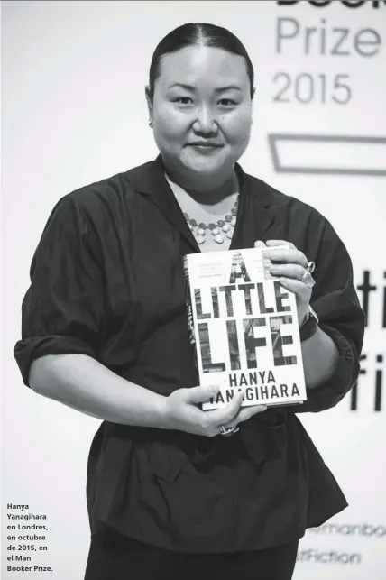  ??  ?? Hanya Yanagihara en Londres, en octubre de 2015, en el Man Booker Prize.