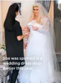  ??  ?? She was spotted in a wedding dress shop earlier this year