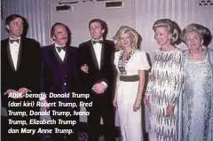  ??  ?? ADIK-beradik Donald Trump (dari kiri) Robert Trump, Fred Trump, Donald Trump, Ivana Trump, Elizabeth Trump dan Mary Anne Trump.