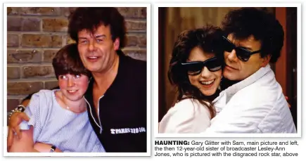  ??  ?? HAUNTING: Gary Glitter with Sam, main picture and left, the then 12-year-old sister of broadcaste­r Lesley-Ann Jones, who is pictured with the disgraced rock star, above