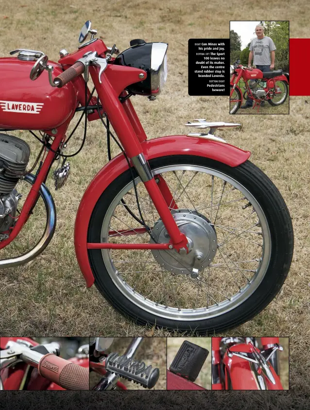  ??  ?? RIGHT Con Minas with his pride and joy. BOTTOM LEFT The Sport 100 leaves no doubt of its maker. Even the centre stand rubber stop is branded Laverda. BOTTOM RIGHT Pedestrian­s beware!