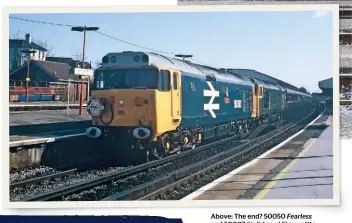  ?? D. PYE/COLOUR RAIL ?? Above: The end? 50050 Fearless and 50007 rattlsirra­ttle Sir Edward Elgar rattle the foundation­s of Basingstok­e with Pathfinder Tours’ LondonPenz­ance ‘The 50 Terminator’ on March 26 1994. After several years on borrowed time hauling charters, this was the last time Class 50s were expected to work on the national network.