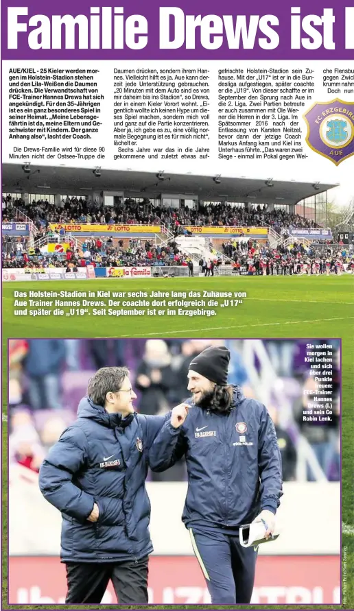  ??  ?? Sie wollen morgen in Kiel lachen und sich über drei Punkte freuen: FCE-Trainer
Hannes Drews (l.) und sein Co Robin Lenk. Das Holstein-Stadion in Kiel war sechs Jahre lang das Zuhause von Aue Trainer Hannes Drews. Der coachte dort erfolgreic­h die „U...