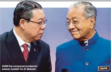  ??  ?? GUAN Eng mempunyai pendapatan bulanan melebihi Tun Dr Mahathir.