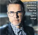  ??  ?? Gary Barlow wanted a timeless feel for the specs range