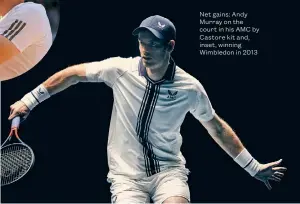  ??  ?? Net gains: Andy Murray on the court in his AMC by Castore kit and, inset, winning Wimbledon in 2013