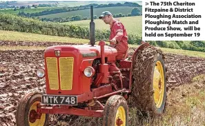  ??  ?? The 75th Cheriton Fitzpaine & District Ploughing Associatio­n Ploughing Match and Produce Show, will be held on September 19