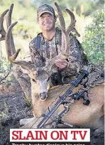  ??  ?? Trophy hunter displays his prize SLAIN ON TV