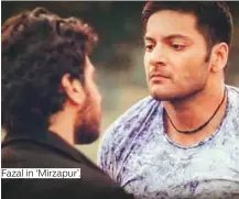  ??  ?? Fazal in ‘ Mirzapur’.