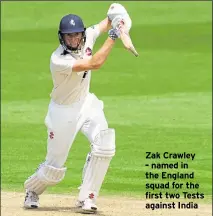  ??  ?? Zak Crawley - named in the England squad for the first two Tests against India