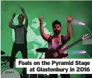  ?? ?? Foals on the Pyramid Stage at Glastonbur­y in 2016