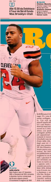  ??  ?? Di corsa nella storia
Nick Chubb è nato il 27 dicembre 1995: a Cleveland dal 2018, domenica è diventato il primo running back dei Browns segnare almeno 12 touchdown in stagione dal 1968