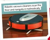  ?? ?? scan the Robotic vacuum cleaners floor and navigate it methodical­ly