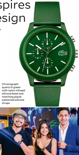  ??  ?? Chronograp­h quartz in green with nylon-infused silicone bezel and matching piquépatte­rned silicone straps Rey Talosig, Chanel Morales and Victor Basa at the Lacoste watch launch