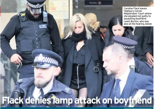  ??  ?? Caroline Flack leaves Highbury Corner Magistrate­s’ Court where she pleaded not guilty to assaulting boyfriend Lewis Burton, who was also at the hearing, below