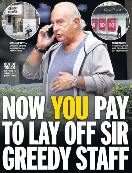  ??  ?? OUT OF TOUCH Sir Philip is relying on public cash