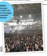  ?? IVY REEN FOR JAWA POS ?? Setelah tertunda sehari, grup band pop asal Inggris The Vamps akhirnya bisa menuntaska­n konser di Indonesia. Tadi malam (14/8) keempat personel The Vamps, Bradley Simpson (vokal dan gitar), James McVey (gitar dan Connor Ball (bass dan dan Tristan Evans (drum dan menghibur fans di The Kasablanka Hall, Jakarta Selatan.
SESAK: Penonton show LANY sesi pertama menunggu penampilan idolanya.