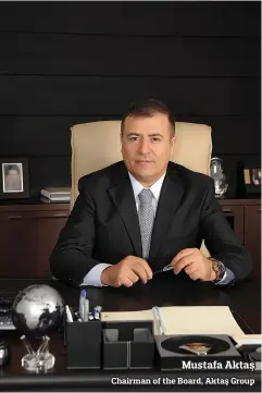  ??  ?? Mustafa Aktaş Chairman of the Board, Aktaş Group