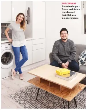  ??  ?? THE OWNERS First-time buyers Emma and Adam transforme­d their flat into a modern home